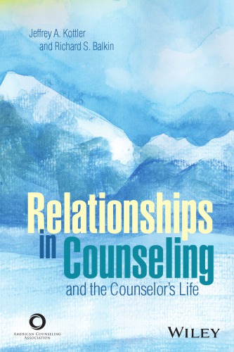 Relationships In Counseling And The Counselors Life 1st Edition Jeffrey A Kottler