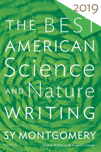 The Best American Science And Nature Writing 2019 The Best American Series 1st Edition Judy Alter