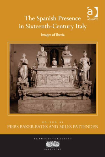 The Spanish Presence In Sixteenthcentury Italy Images Of Iberia Bakerbates