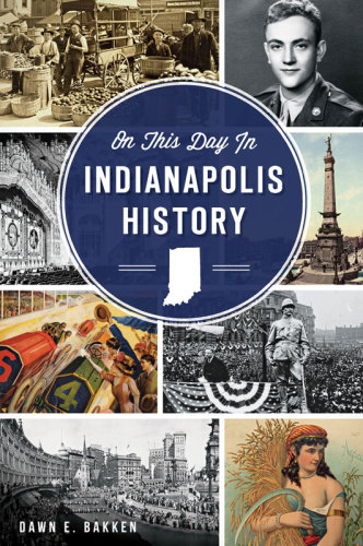 On This Day In Indianapolis History Dawn E Bakken