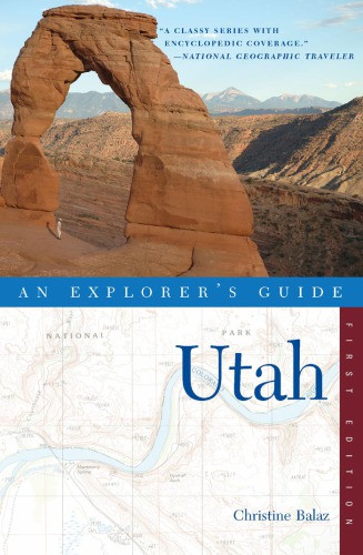 Utah An Explorers Guide First Edition Balaz Christine