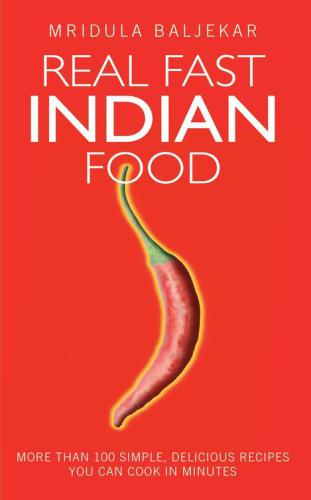 Real Fast Indian Foodmore Than 100 Simple Delicious Recipes You Can Cook In Minutes Baljekar
