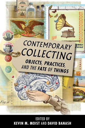 Contemporary Collecting Objects Practices And The Fate Of Things 1st Edition Kevin M Moist