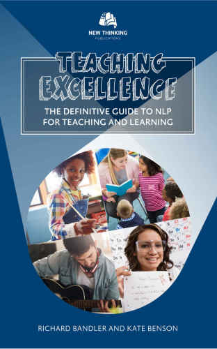 Teaching Excellence The Definitive Guide To Nlp For Teaching And Learning Bandler
