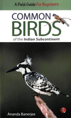 Common Birds Of The Indian Subcontinent A Field Guide Banerjee