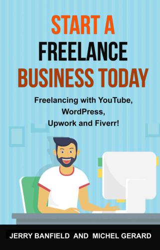 Start A Freelance Business Today Freelancing With Youtube Wordpress Upwork And Fiverr Banfield