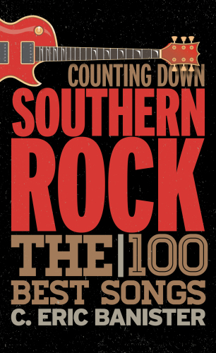 Counting Down Southern Rock The 100 Best Songs Banister C Eric