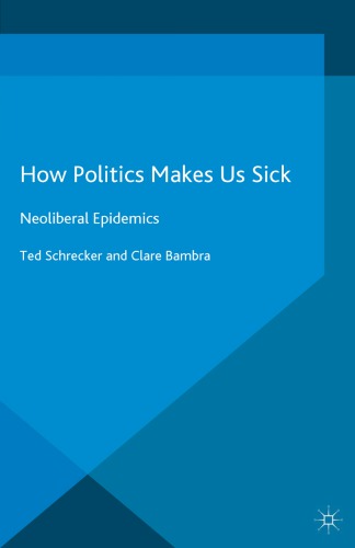 How Politics Makes Us Sick Neoliberal Epidemics Bambra Clareschrecker
