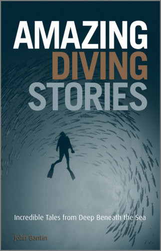 Amazing Diving Stories John Bantin