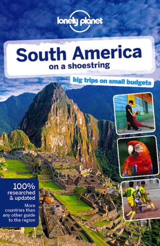 Lonely Planet South America On A Shoestring 13th Ed Bao Sandrabrash