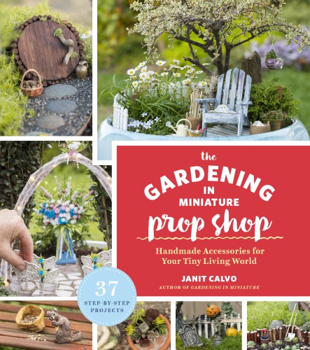 The Gardening In Miniature Prop Shop Janit Calvo