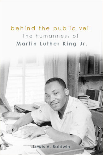 Behind The Public Veil The Humanness Of Martin Luther King Jr Baldwin