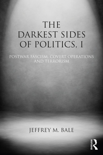 The Darkest Sides Of Politics I Postwar Fascism Covert Operations And Terrorism Bale