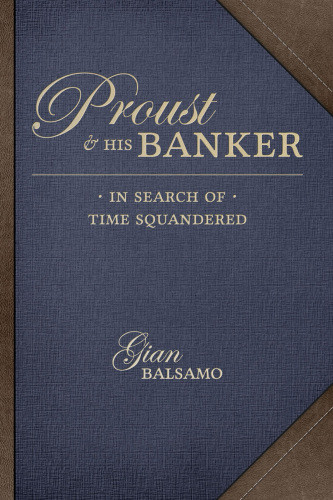 Proust His Banker In Search Of Time Squandered Balsamo Gian