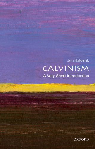 Calvinism A Very Short Introduction Jon Balserak