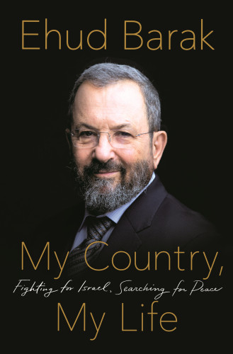 My Country My Life Fighting For Israel Searching For Peace 1 Edition Barak