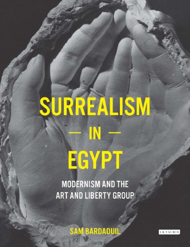 Surrealism In Egypt Modernism And The Art And Liberty Group Bardaouil