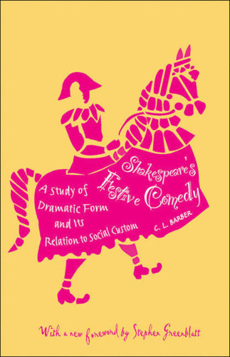 Shakespeares Festive Comedy A Study Of Dramatic Form And Its Relation To Social Custom Barber