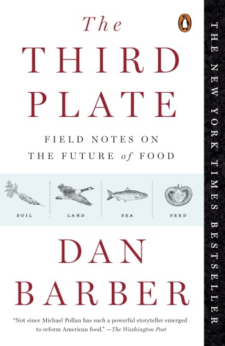The Third Plate Field Notes On The Future Of Food Barber Dan