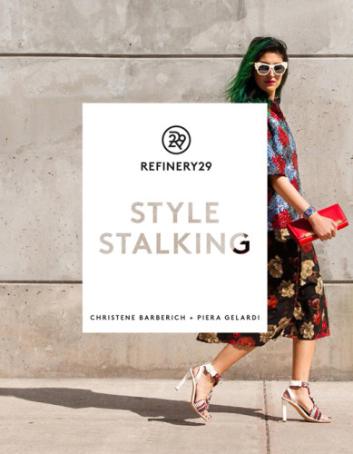 Refinery29 Style Stalking First Edition Christene Barberich Piera Gelardi