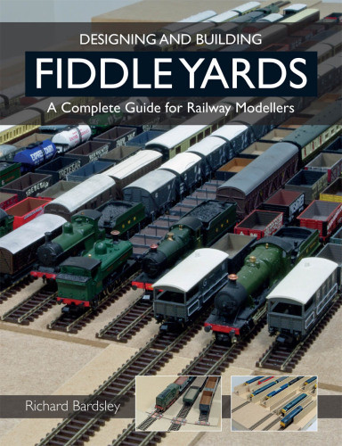 Designing And Building Fiddle Yards A Complete Guide For Railway Modellers Bardsley