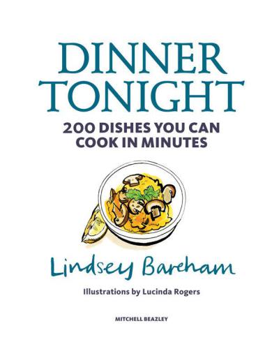 Dinner Tonight 200 Dishes You Can Cook In Minute Lindsey Bareham