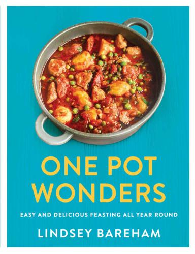 One Pot Wonders Easy And Delicious Feasting Without The Hassle Lindsey Bareham Chris Terry