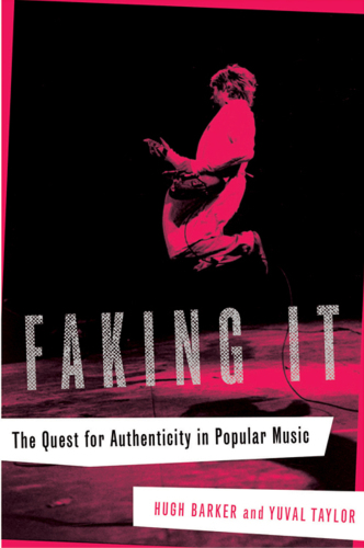 Faking It The Quest For Authenticity In Popular Music Barker