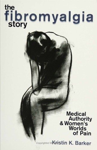 The Fibromyalgia Story Medical Authority And Womens Worlds Of Pain Barker
