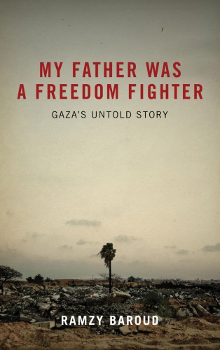 My Father Was A Freedom Fighter Gazas Untold Story Baroud Ramzy