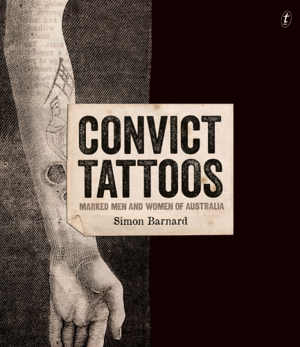 Convict Tattoos Marked Men And Women Of Australia Barnard Simon