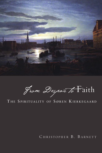 From Despair To Faith The Spirituality Of Soren Kierkegaard Barnett