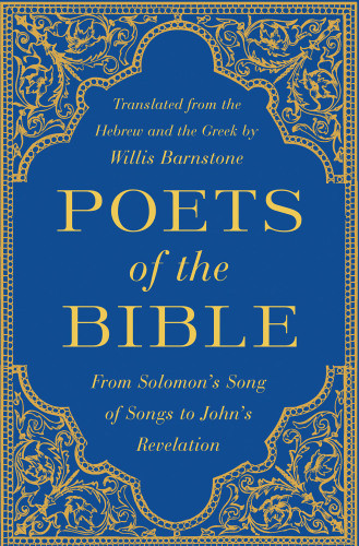 Poets Of The Bible From Solomons Song Of Songs To Johns Book Of Revelation First Edition Barnstone