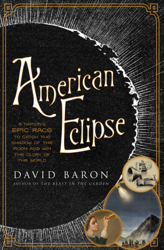 American Eclipse A Nations Epic Race To Catch The Shadow Of The Moon And Win The Glory Of The World Baron
