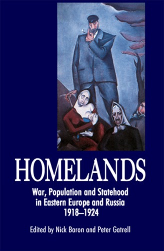 Homelands War Population And Statehood In Eastern Europe And Russia 19181924 Baron