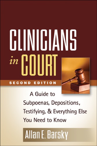 Clinicians In Court A Guide To Subpoenas Depositions Testifying And Everything Else You Need To Know 2nd Edition Allan E Barsky