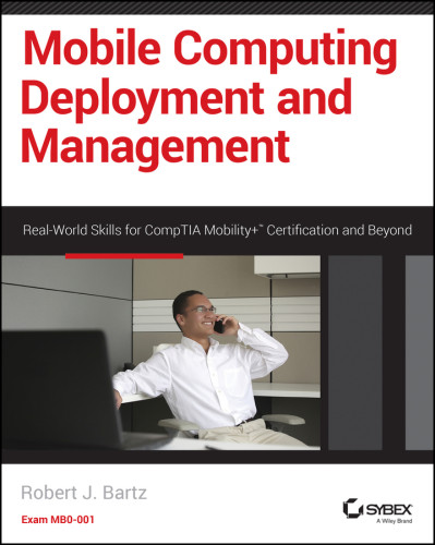 Mobile Computing Deployment And Management Real World Skills For Comptia Mobility Certification And Beyond Bartz