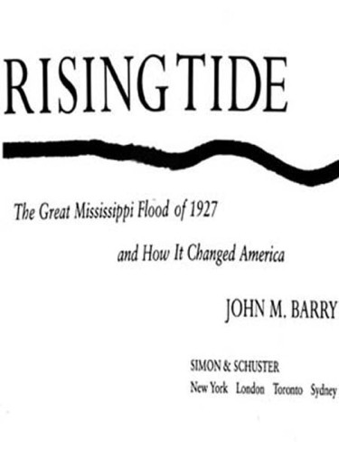 Rising Tide The Great Mississippi Flood Of 1927 And How It Changed America Barry