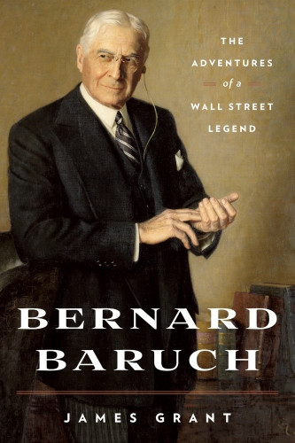 Bernard Baruch The Adventures Of A Wall Street Legend Baruch