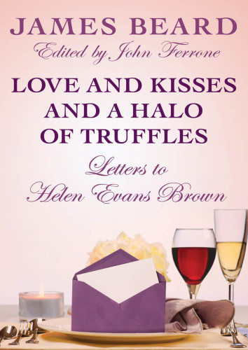 Love And Kisses And A Halo Of Truffles Letters To Helen Evans Brown Beard