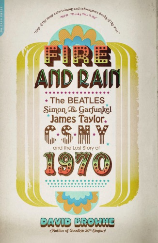Fire And Rain The Beatles Simon And Garfunkel James Taylor Csny And The Lost Story Of 1970 Unabridged Beatlescrosby