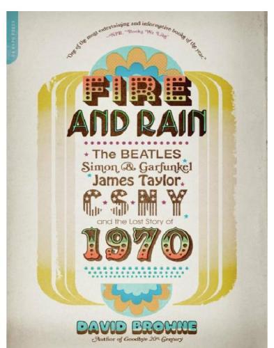 Fire And Rain The Beatles Simon And Garfunkel James Taylor Csny And The Lost Story Of 1970 1st De Capo Press Pbk Ed Beatlescrosby