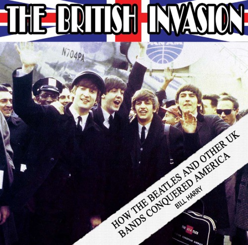 The British Invasion How The Beatles And Other Uk Bands Conquered America 1st Ed Beatlesharry