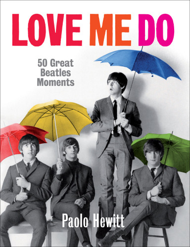 Love Me Do 50 Great Beatles Moments Beatleshewitt Paolo