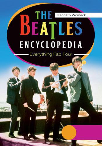The Beatles Encyclopedia Everything Fab Four Kenneth Womack