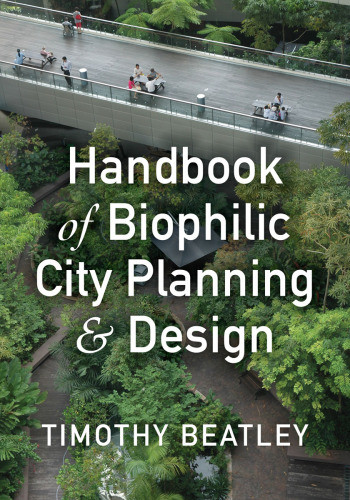 Handbook Of Biophilic City Planning Design Beatley Timothy