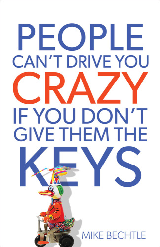 People Cant Drive You Crazy If You Dont Give Them The Keys Mike Bechtle