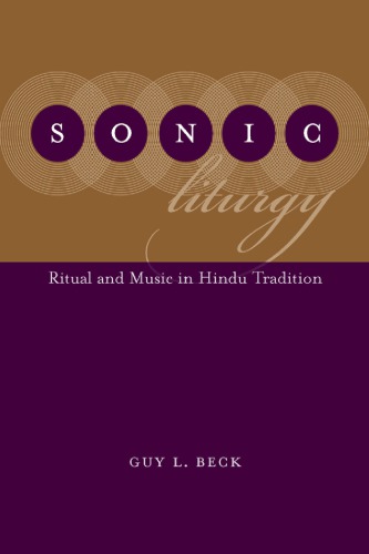 Sonic Liturgy Ritual And Music In Hindu Tradition Beck Guy L