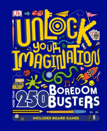 Unlock Your Imagination 250 Boredom Busters Fun Ideas For Games Crafts And Challenges Dk
