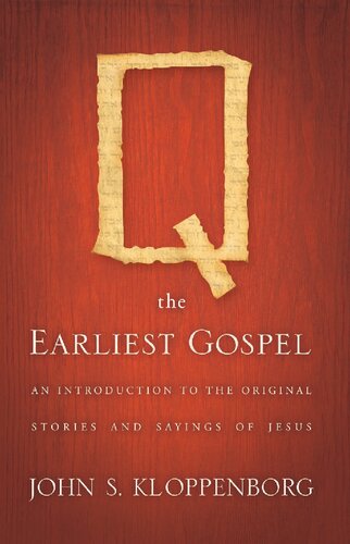 Q The Earliest Gospel An Introduction To The Original Stories And Sayings Of Jesus Illustrated John S Kloppenborg